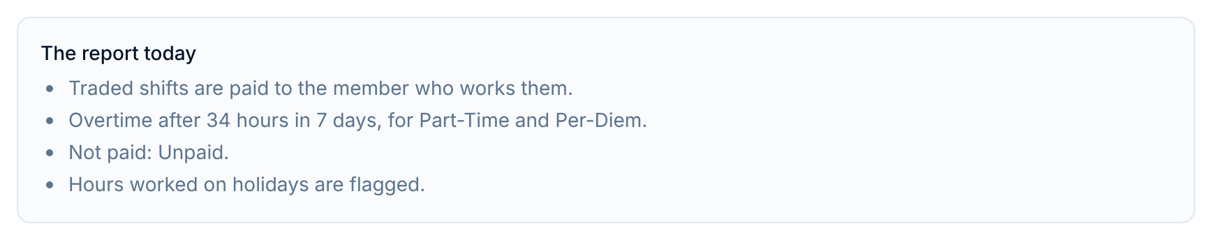 The report today for the example: traded shifts paid to whoever works them, overtime after 34 hours in 7 days for Part-Time and Per-Diem, Unpaid not paid, holiday hours flagged